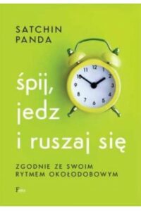 Śpij, jedz i ruszaj się zgodnie ze swoim rytmem okołodobowym