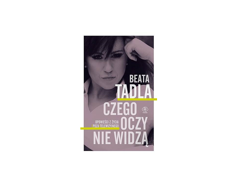 Czego oczy nie widzą Beata Tadla