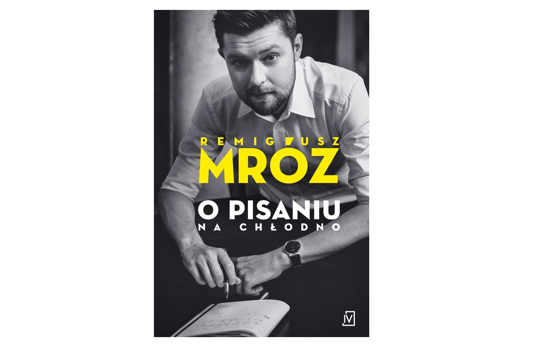 O pisaniu na chłodno Remigiusz Mróz