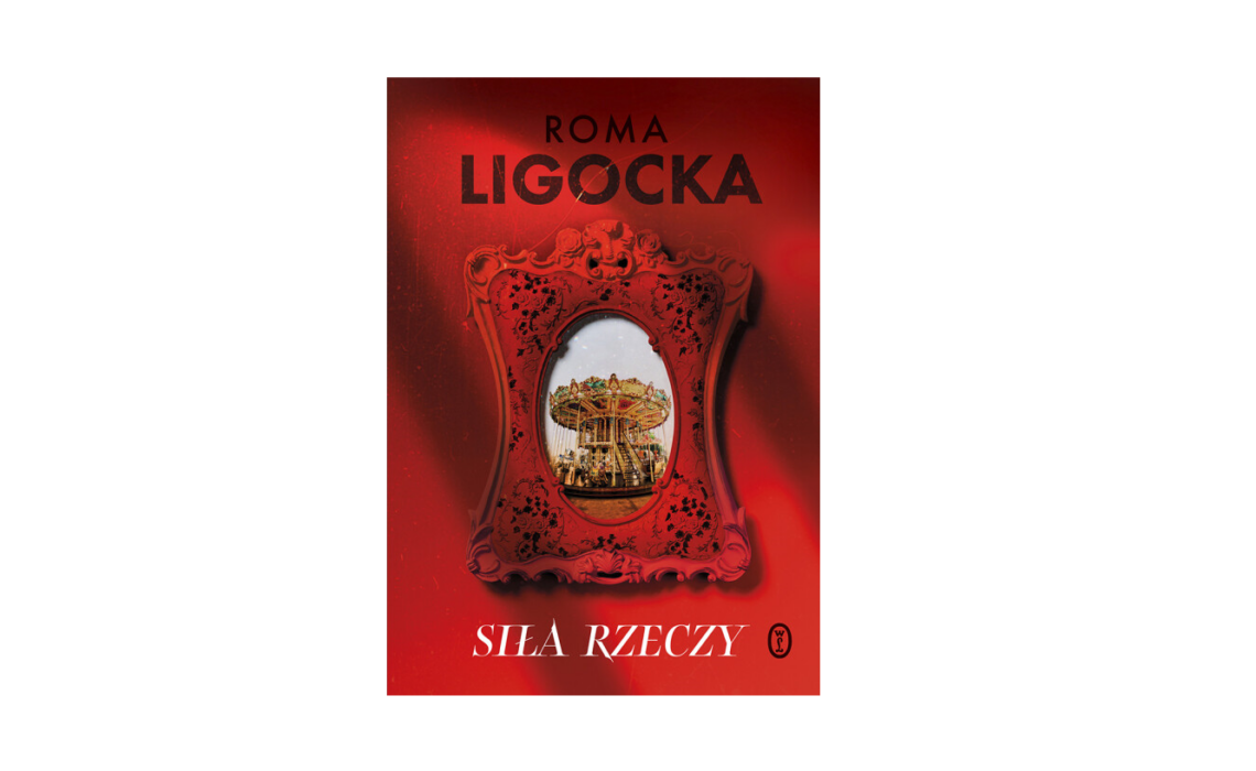 Siła rzeczy - Roma Ligocka